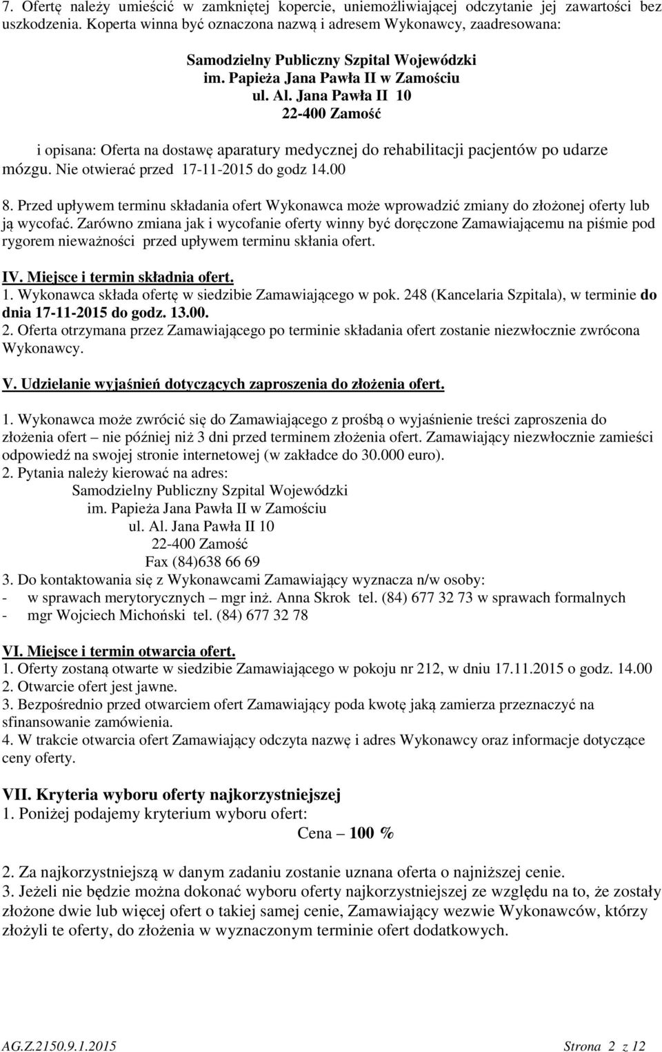 Jana Pawła II 10 22-400 Zamość i opisana: Oferta na dostawę aparatury medycznej do rehabilitacji pacjentów po udarze mózgu. Nie otwierać przed 17-11-2015 do godz 14.00 8.