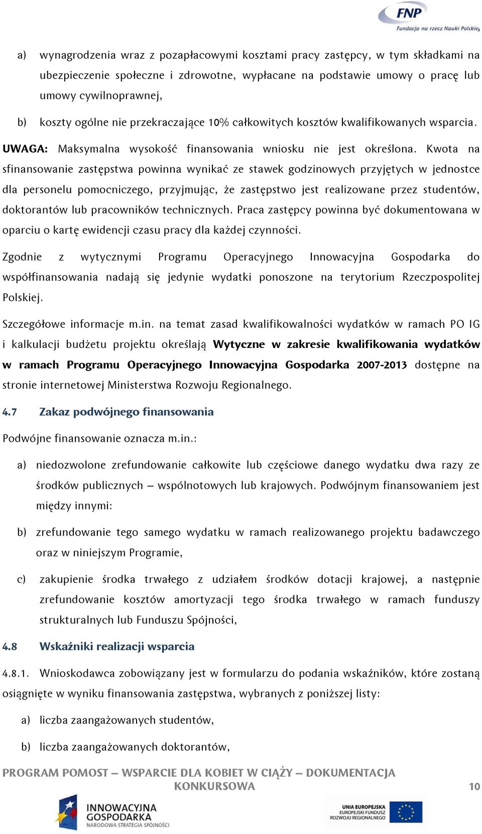 Kwota na sfinansowanie zastępstwa powinna wynikać ze stawek godzinowych przyjętych w jednostce dla personelu pomocniczego, przyjmując, że zastępstwo jest realizowane przez studentów, doktorantów lub