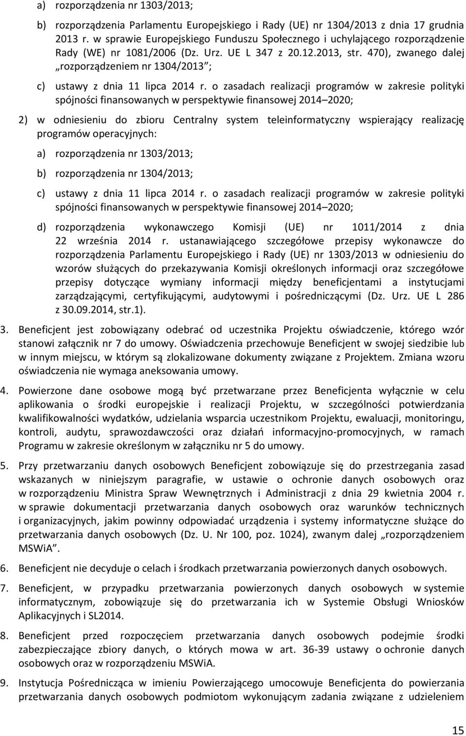 470), zwanego dalej rozporządzeniem nr 1304/2013 ; c) ustawy z dnia 11 lipca 2014 r.