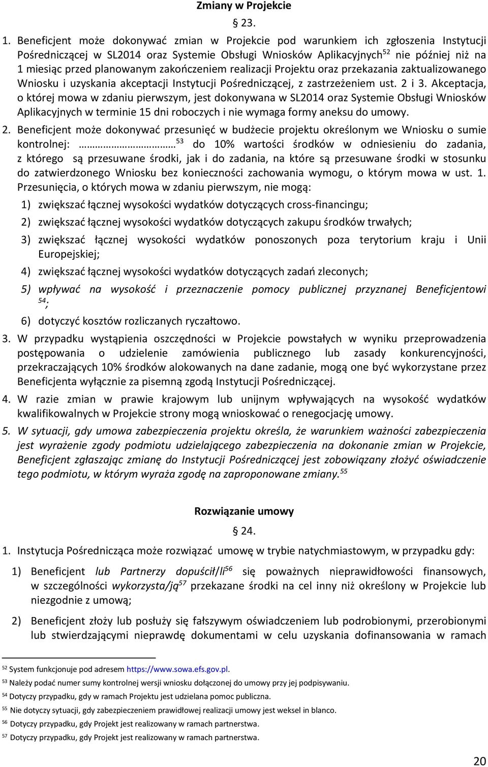 planowanym zakończeniem realizacji Projektu oraz przekazania zaktualizowanego Wniosku i uzyskania akceptacji Instytucji Pośredniczącej, z zastrzeżeniem ust. 2 i 3.