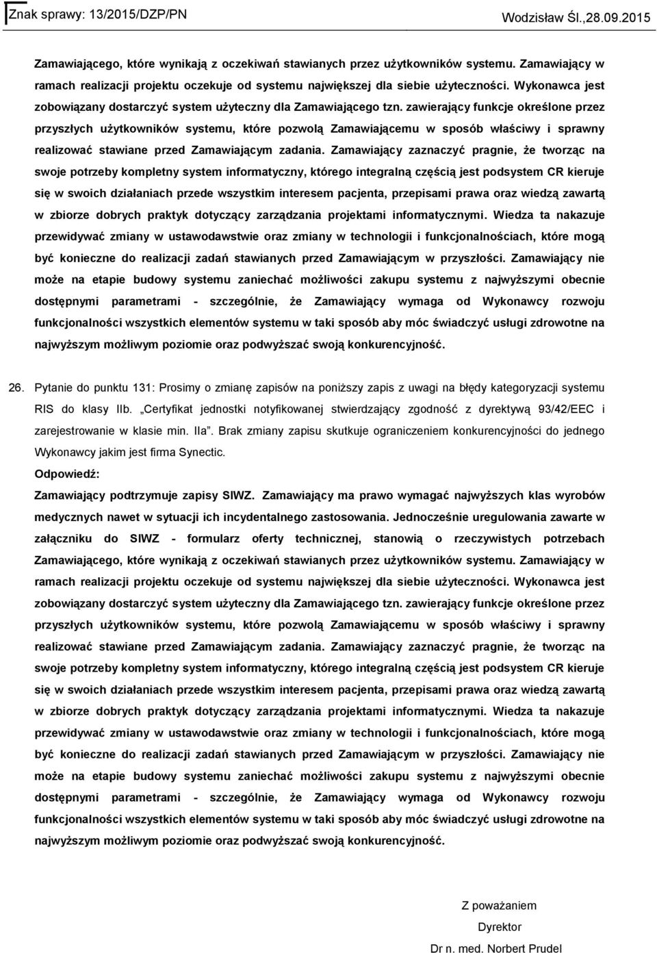 zawierający funkcje określone przez przyszłych użytkowników systemu, które pozwolą Zamawiającemu w sposób właściwy i sprawny realizować stawiane przed Zamawiającym zadania.