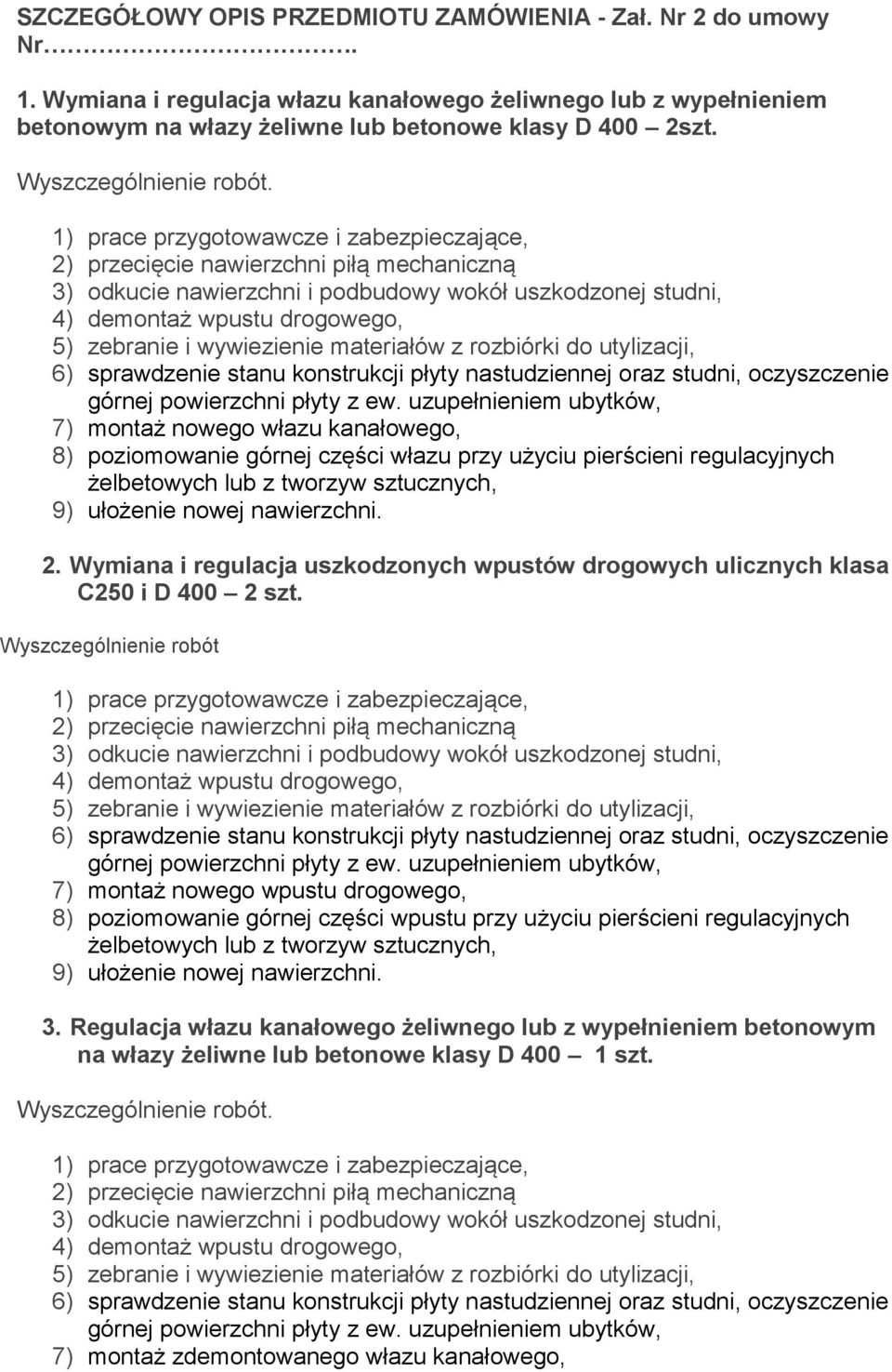 . 7) montaż nowego włazu kanałowego, 8) poziomowanie górnej części włazu przy użyciu pierścieni regulacyjnych 2.