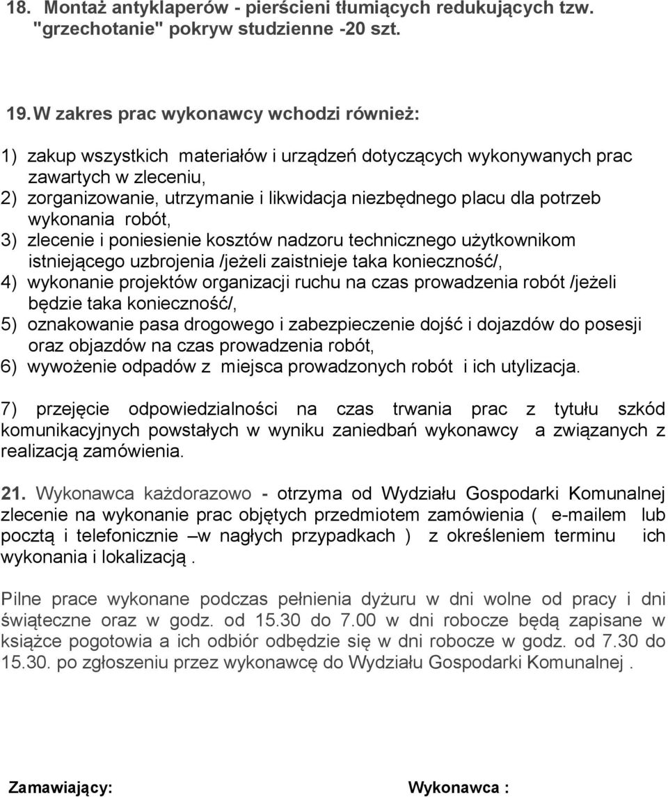 potrzeb wykonania robót, 3) zlecenie i poniesienie kosztów nadzoru technicznego użytkownikom istniejącego uzbrojenia /jeżeli zaistnieje taka konieczność/, 4) wykonanie projektów organizacji ruchu na