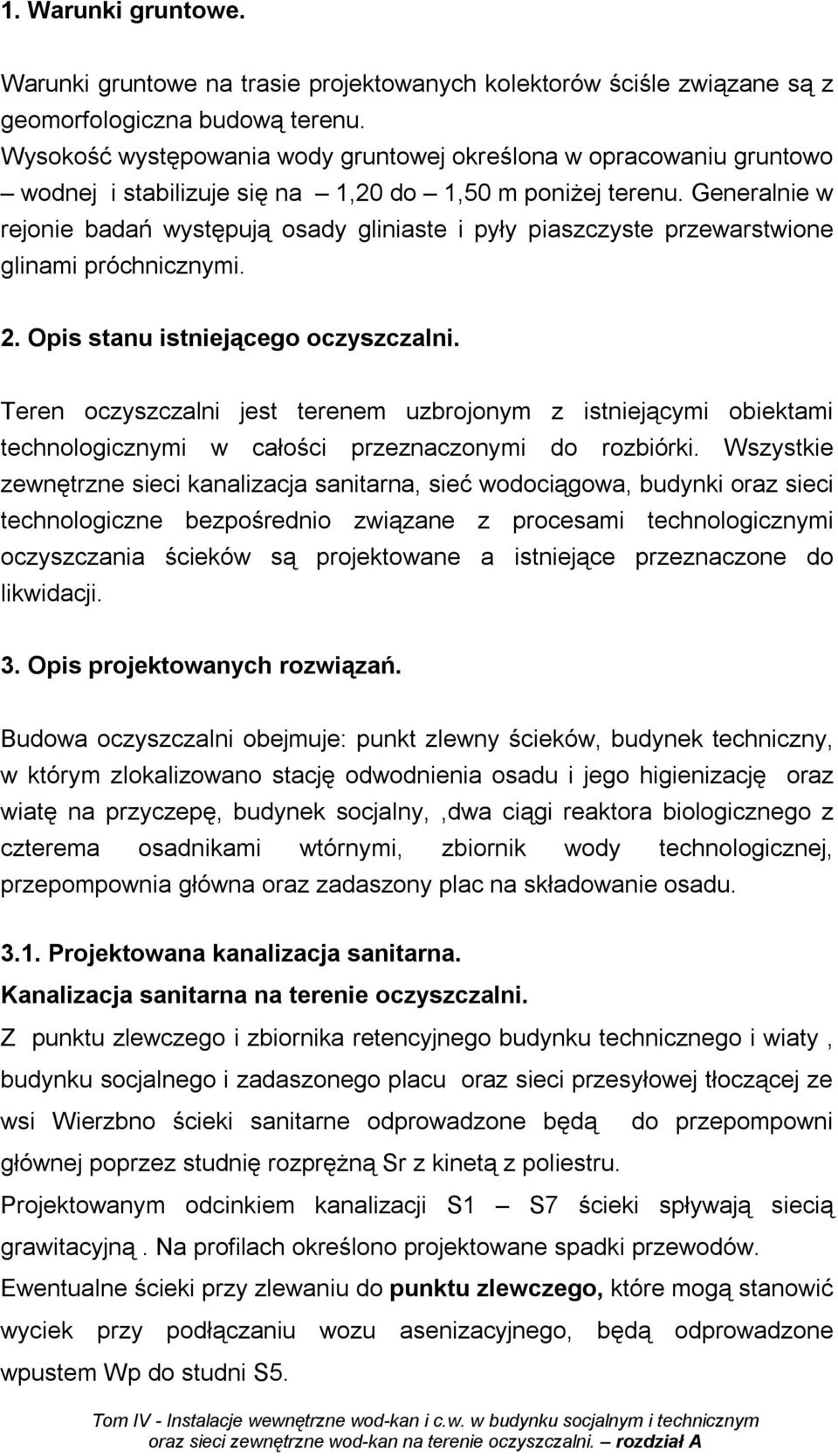 Generalnie w rejonie badań występują osady gliniaste i pyły piaszczyste przewarstwione glinami próchnicznymi. 2. Opis stanu istniejącego oczyszczalni.