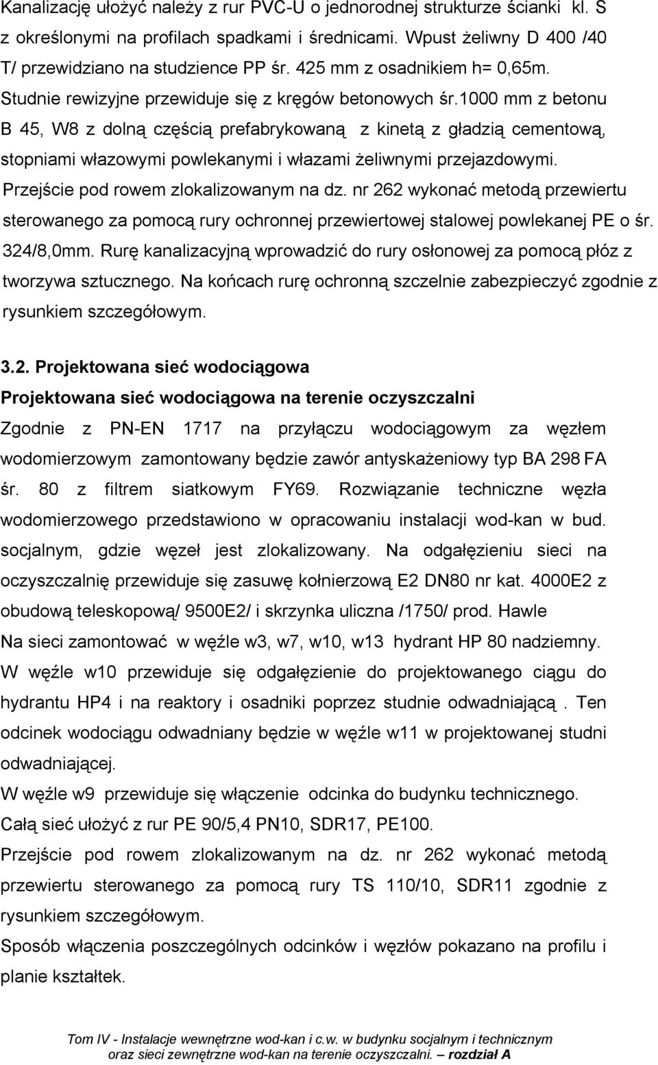 1000 mm z betonu B 45, W8 z dolną częścią prefabrykowaną z kinetą z gładzią cementową, stopniami włazowymi powlekanymi i włazami Ŝeliwnymi przejazdowymi. Przejście pod rowem zlokalizowanym na dz.