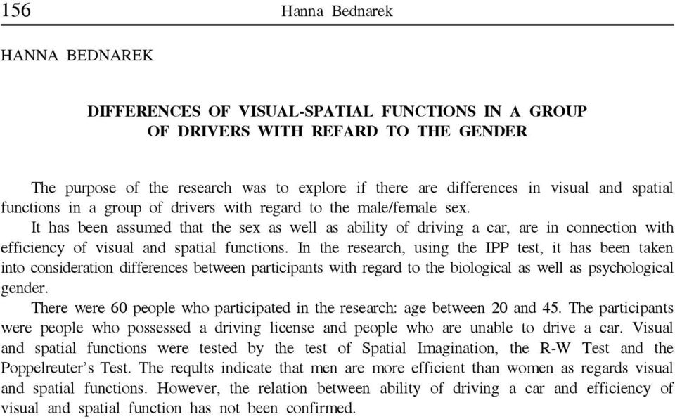 It has been assumed that the sex as well as ability of driving a car, are in connection with efficiency of visual and spatial functions.