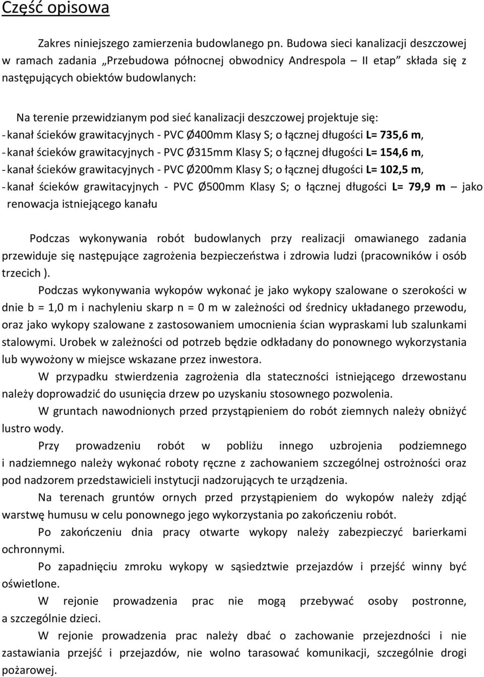 deszczowej projektuje się: - kanał ścieków grawitacyjnych - PVC Ø400mm Klasy S; o łącznej długości L= 735,6 m, - kanał ścieków grawitacyjnych - PVC Ø315mm Klasy S; o łącznej długości L= 154,6 m, -