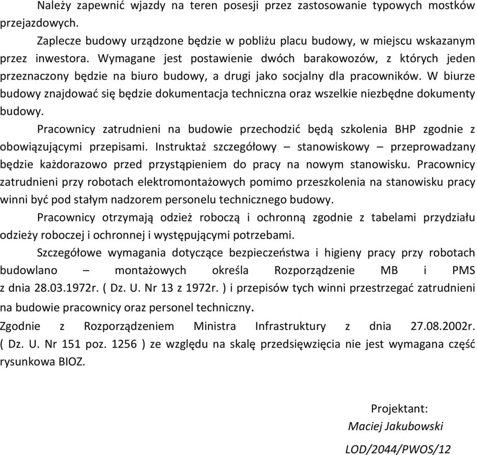 W biurze budowy znajdować się będzie dokumentacja techniczna oraz wszelkie niezbędne dokumenty budowy.