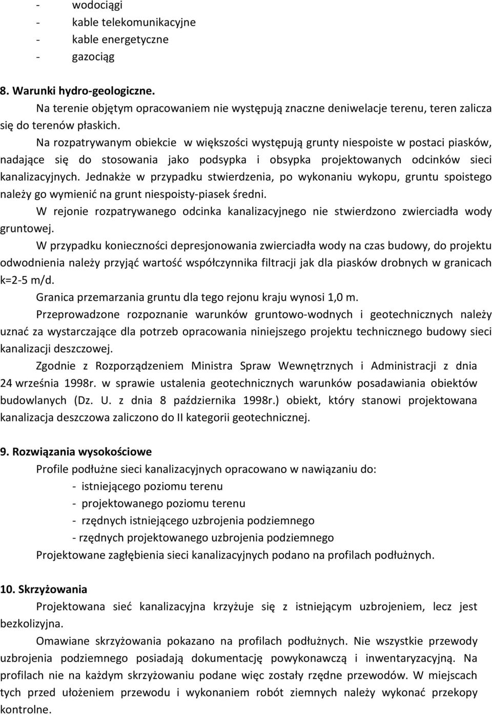 Na rozpatrywanym obiekcie w większości występują grunty niespoiste w postaci piasków, nadające się do stosowania jako podsypka i obsypka projektowanych odcinków sieci kanalizacyjnych.