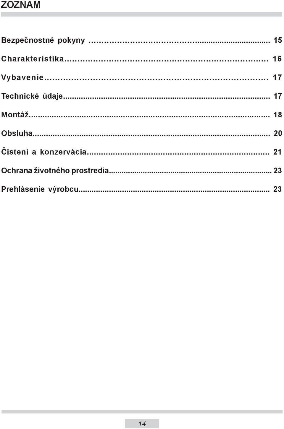 .. 18 Obsluha... 20 Čistení a konzervácia.