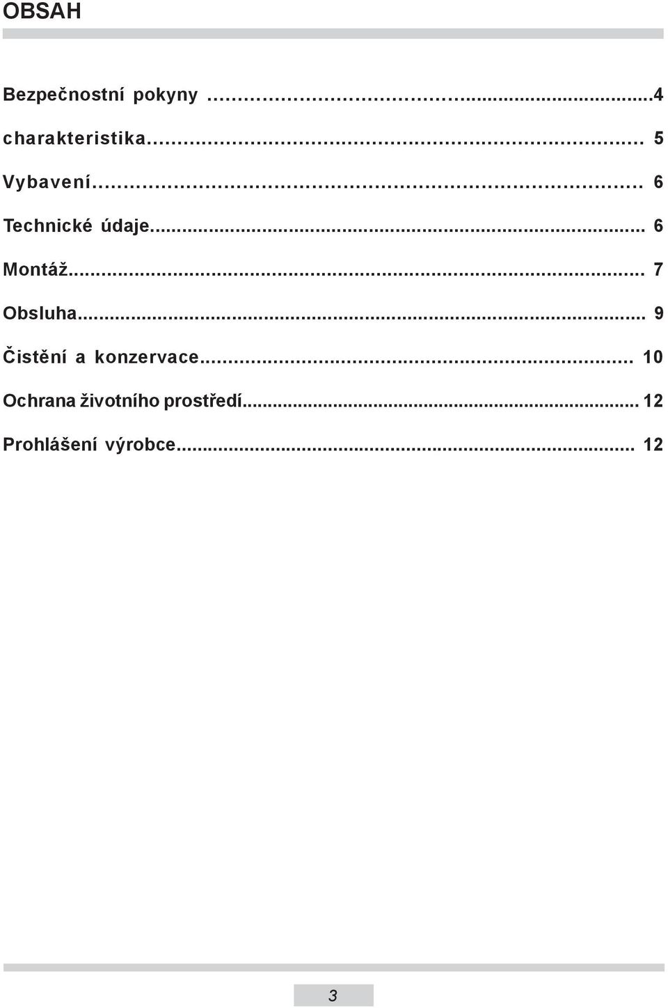 .. 7 Obsluha... 9 Čistění a konzervace.