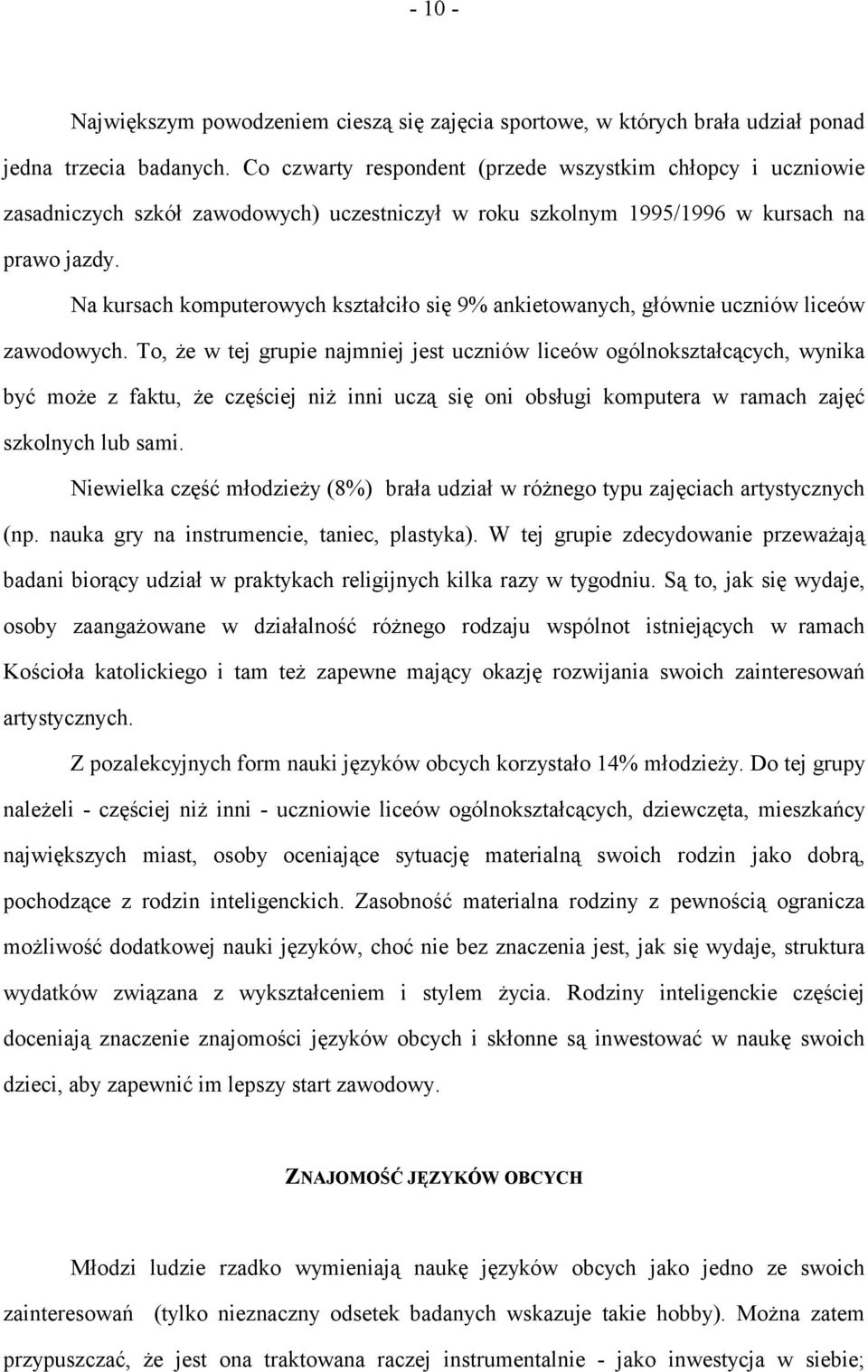 Na kursach komputerowych kształciło się 9% ankietowanych, głównie uczniów liceów zawodowych.