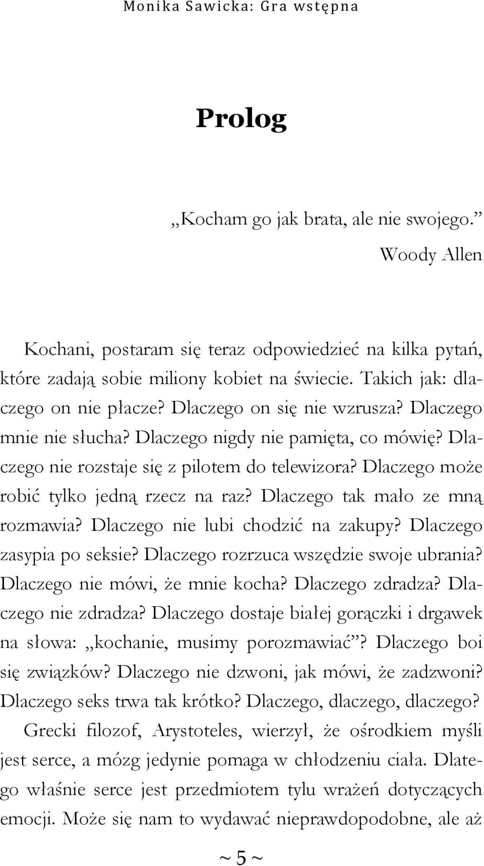 Dlaczego tak mało ze mną rozmawia? Dlaczego nie lubi chodzić na zakupy? Dlaczego zasypia po seksie? Dlaczego rozrzuca wszędzie swoje ubrania? Dlaczego nie mówi, że mnie kocha? Dlaczego zdradza?