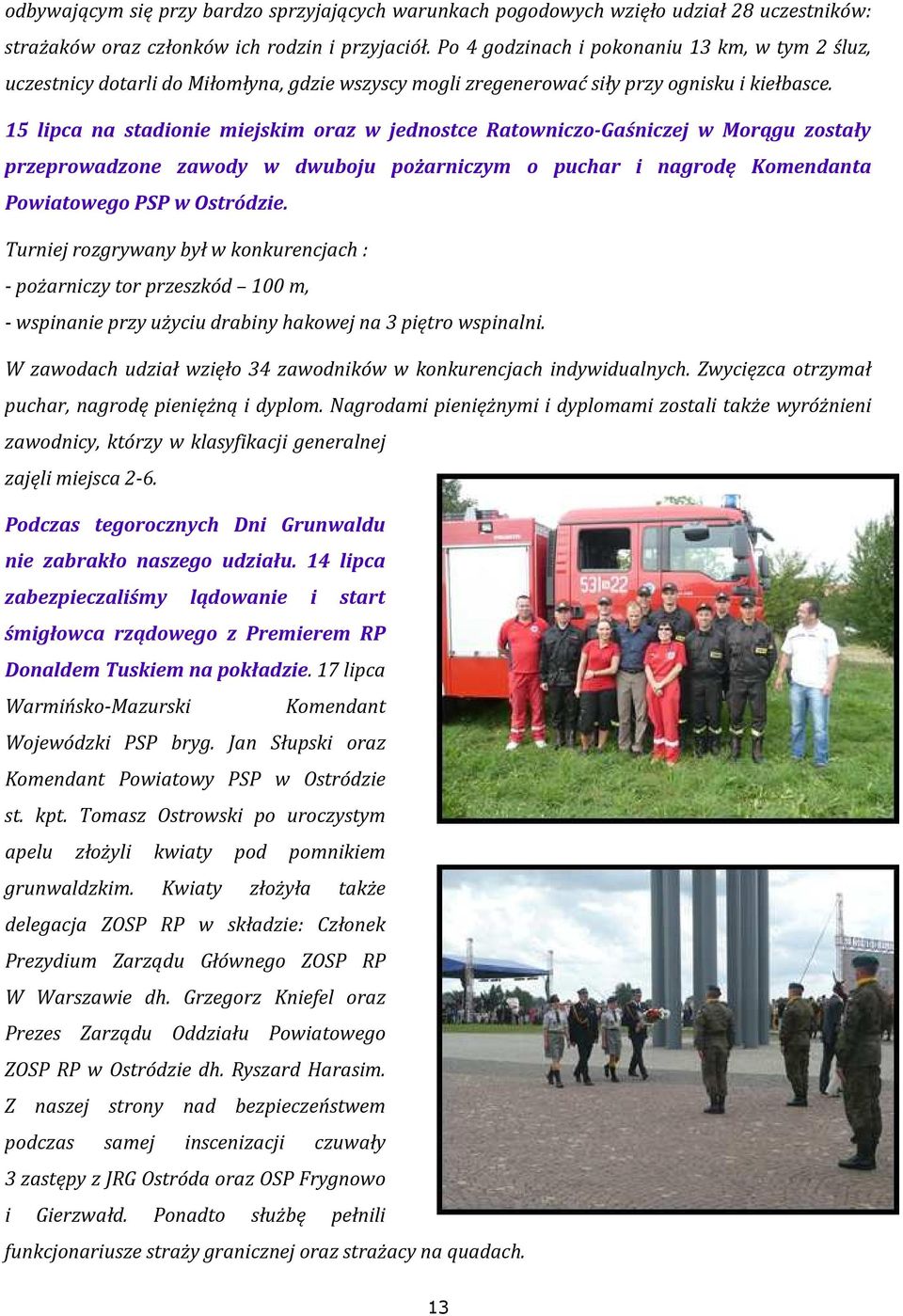 15 lipca na stadionie miejskim oraz w jednostce Ratowniczo-Gaśniczej w Morągu zostały przeprowadzone zawody w dwuboju pożarniczym o puchar i nagrodę Komendanta Powiatowego PSP w Ostródzie.
