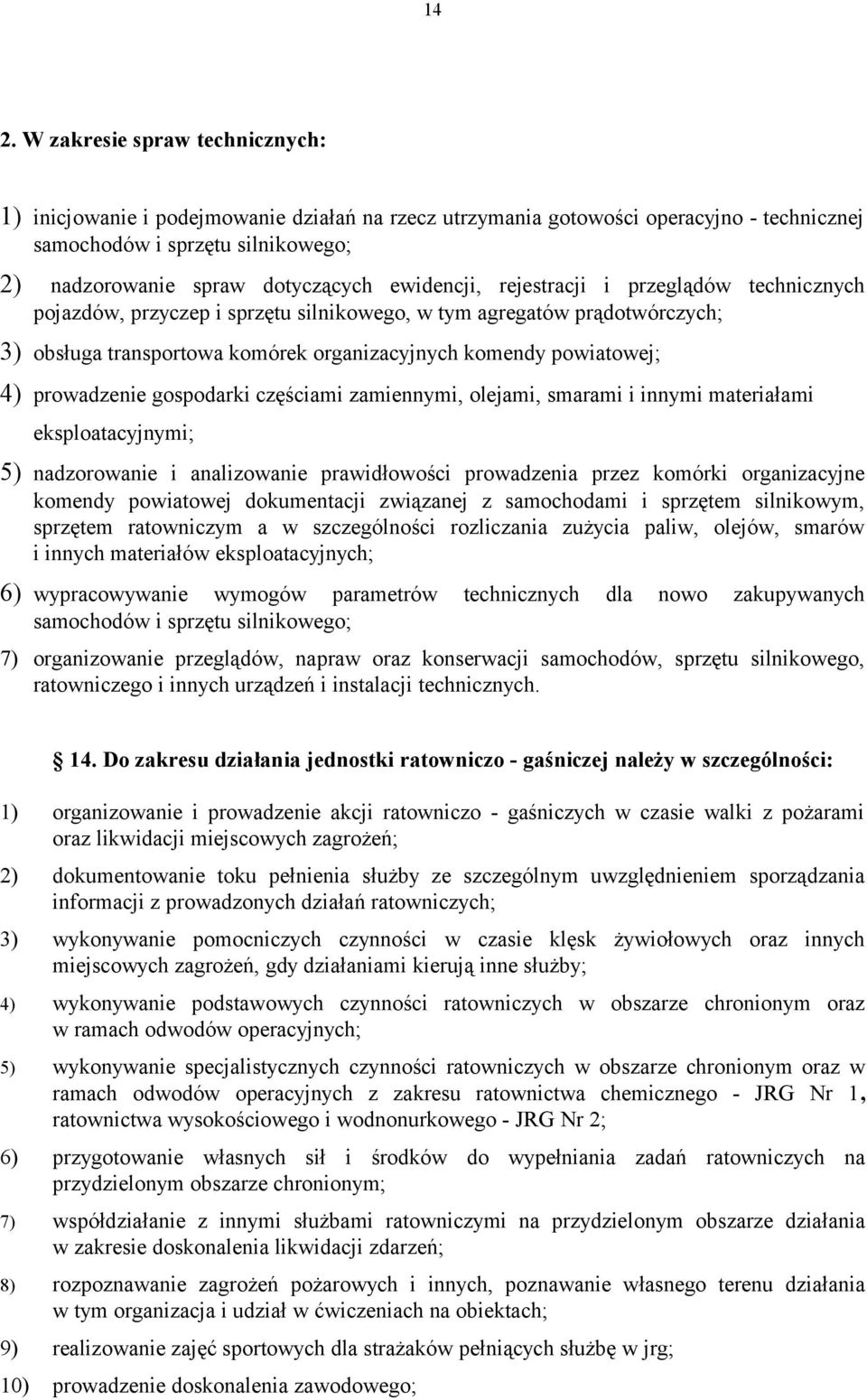 prowadzenie gospodarki częściami zamiennymi, olejami, smarami i innymi materiałami eksploatacyjnymi; 5) nadzorowanie i analizowanie prawidłowości prowadzenia przez komórki organizacyjne komendy