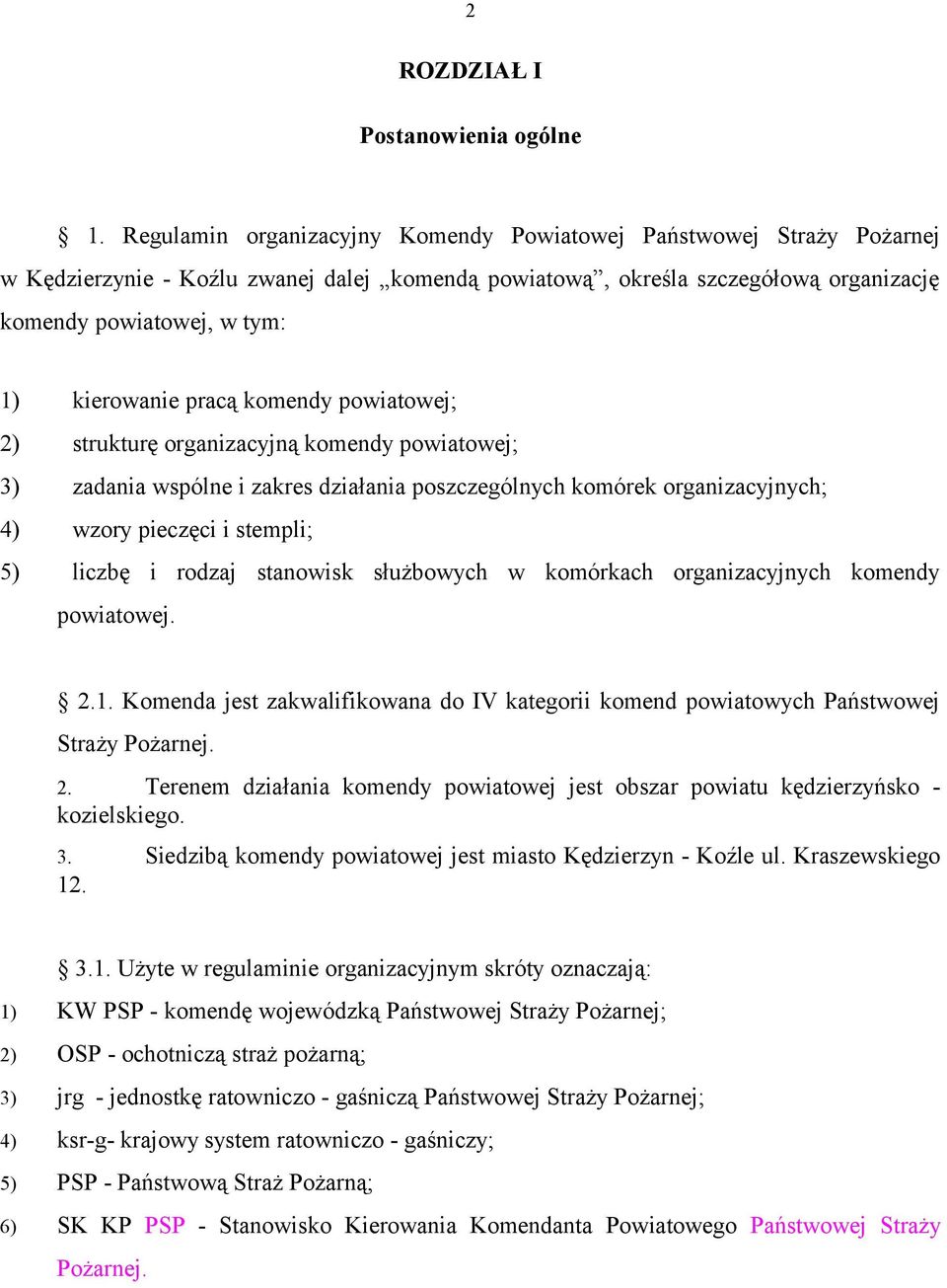 pracą komendy powiatowej; 2) strukturę organizacyjną komendy powiatowej; 3) zadania wspólne i zakres działania poszczególnych komórek organizacyjnych; 4) wzory pieczęci i stempli; 5) liczbę i rodzaj