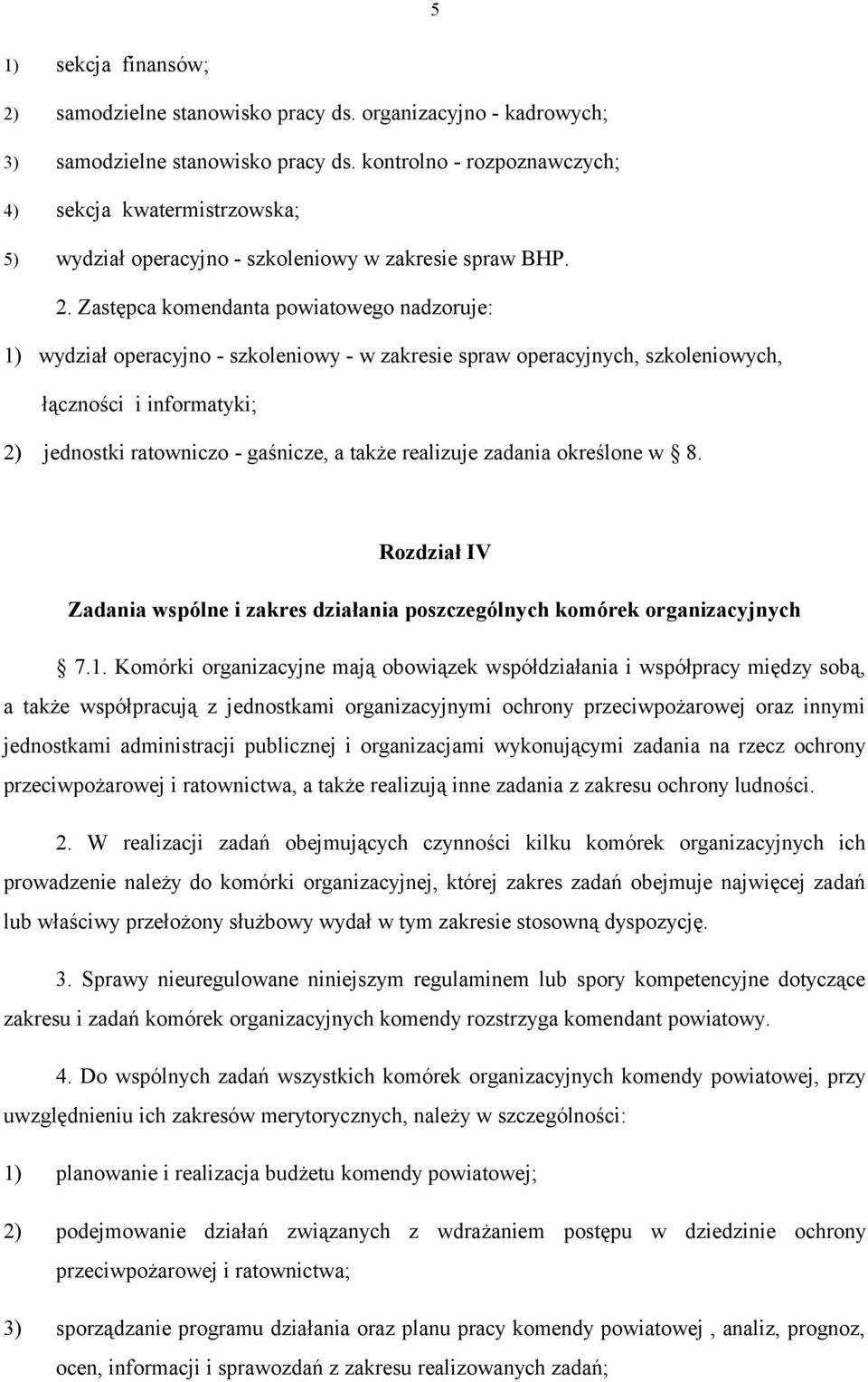 Zastępca komendanta powiatowego nadzoruje: 1) wydział operacyjno - szkoleniowy - w zakresie spraw operacyjnych, szkoleniowych, łączności i informatyki; 2) jednostki ratowniczo - gaśnicze, a także