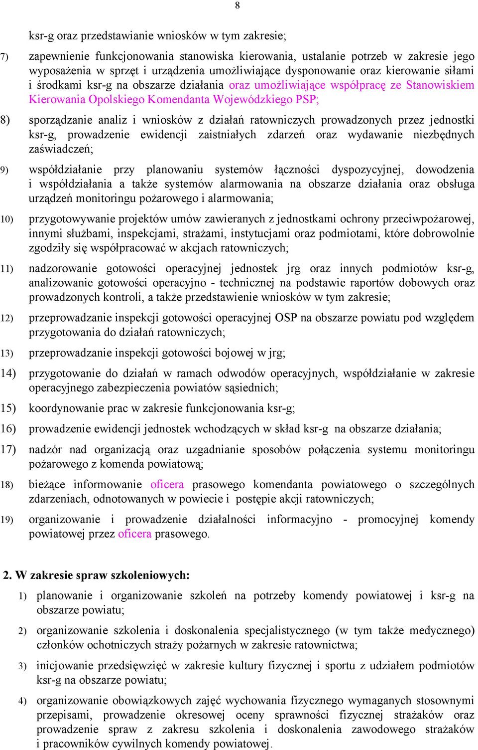 wniosków z działań ratowniczych prowadzonych przez jednostki ksr-g, prowadzenie ewidencji zaistniałych zdarzeń oraz wydawanie niezbędnych zaświadczeń; 9) współdziałanie przy planowaniu systemów