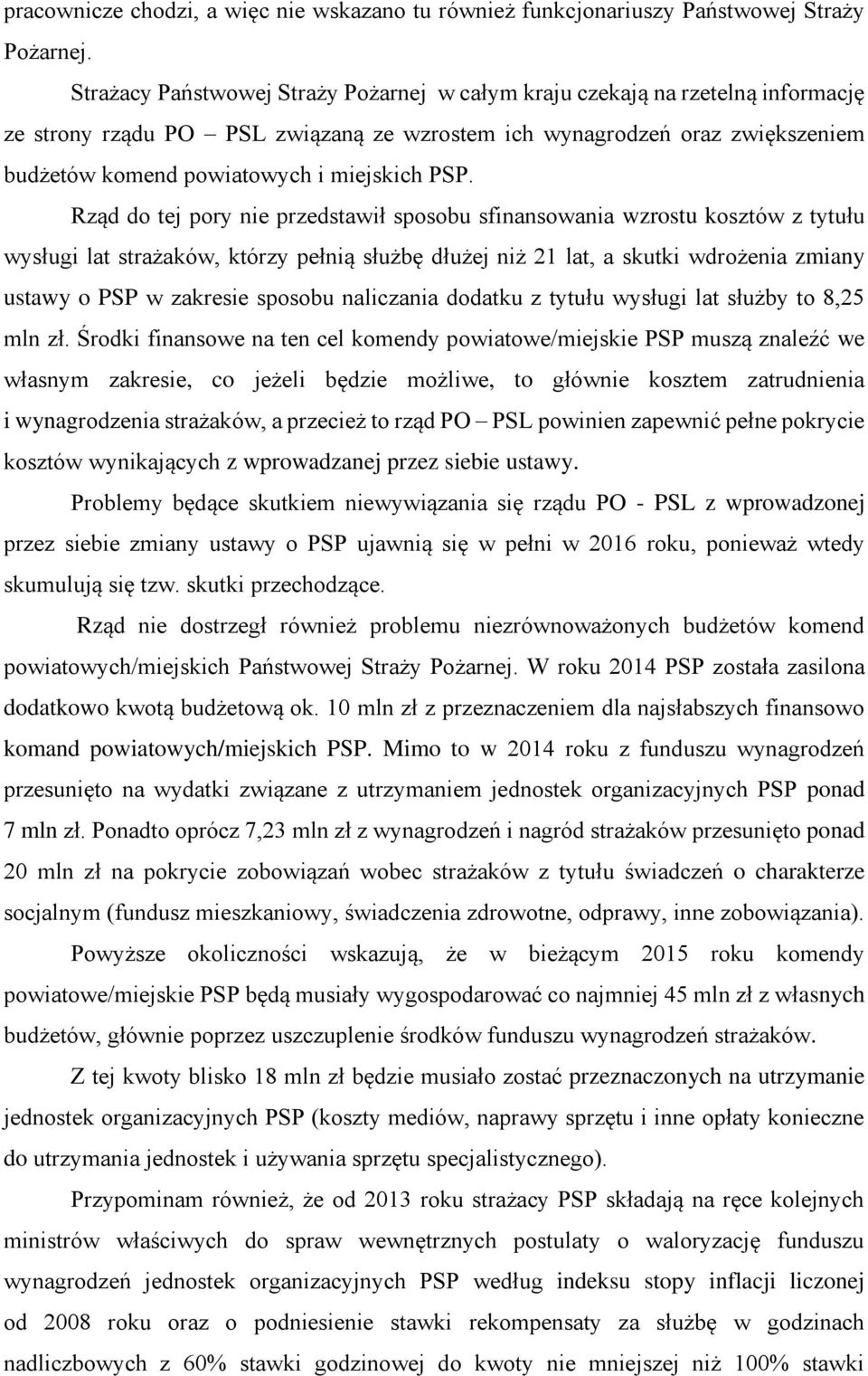 PSP. Rząd do tej pory nie przedstawił sposobu sfinansowania wzrostu kosztów z tytułu wysługi lat strażaków, którzy pełnią służbę dłużej niż 21 lat, a skutki wdrożenia zmiany ustawy o PSP w zakresie