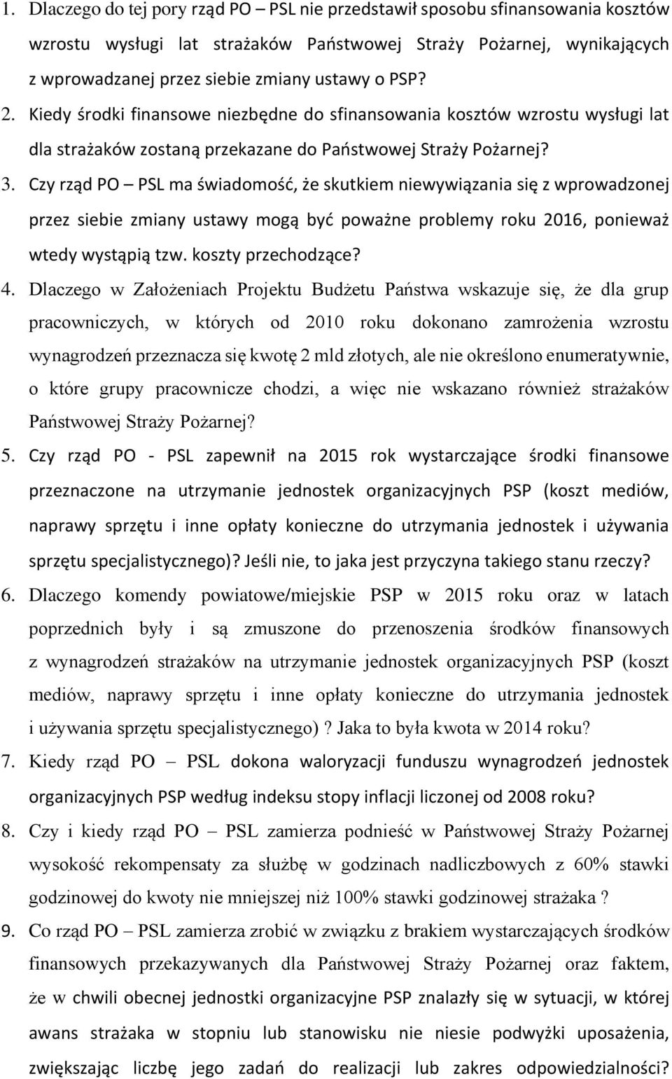 Czy rząd PO PSL ma świadomość, że skutkiem niewywiązania się z wprowadzonej przez siebie zmiany ustawy mogą być poważne problemy roku 2016, ponieważ wtedy wystąpią tzw. koszty przechodzące? 4.