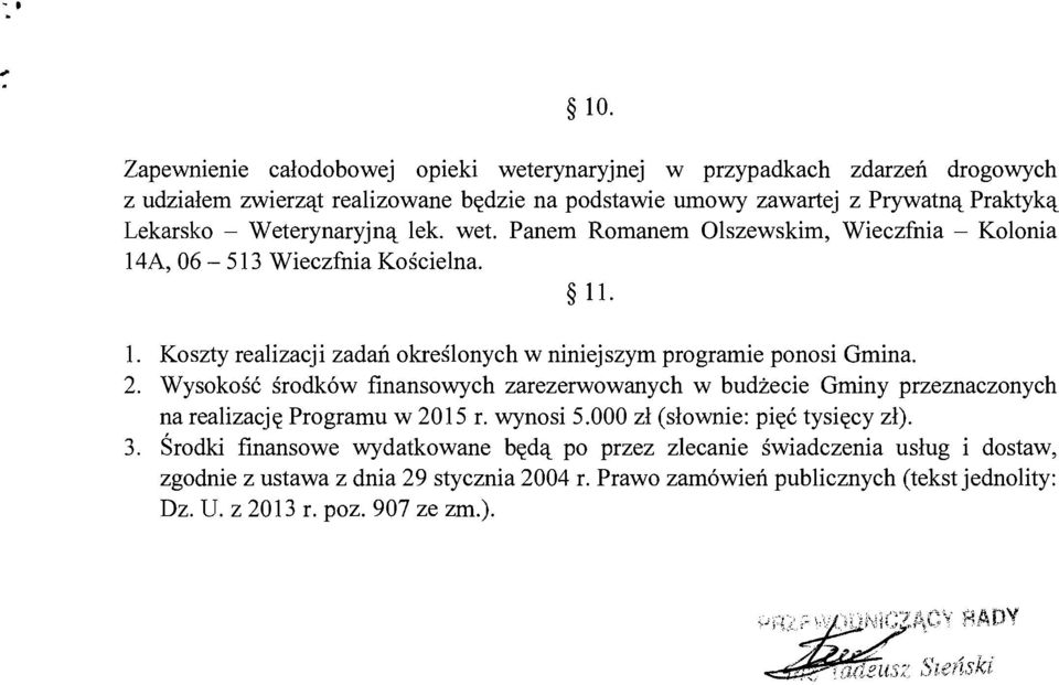 Weterynaryjn'l lek. wet. Panem Romanem Olszewskim, Wieczfnia - Kolonia 14A, 06-513 Wieczfnia Koscielna. ll. 1. Koszty realizacji zadail okreslonych w niniejszym programie ponosi Gmina.