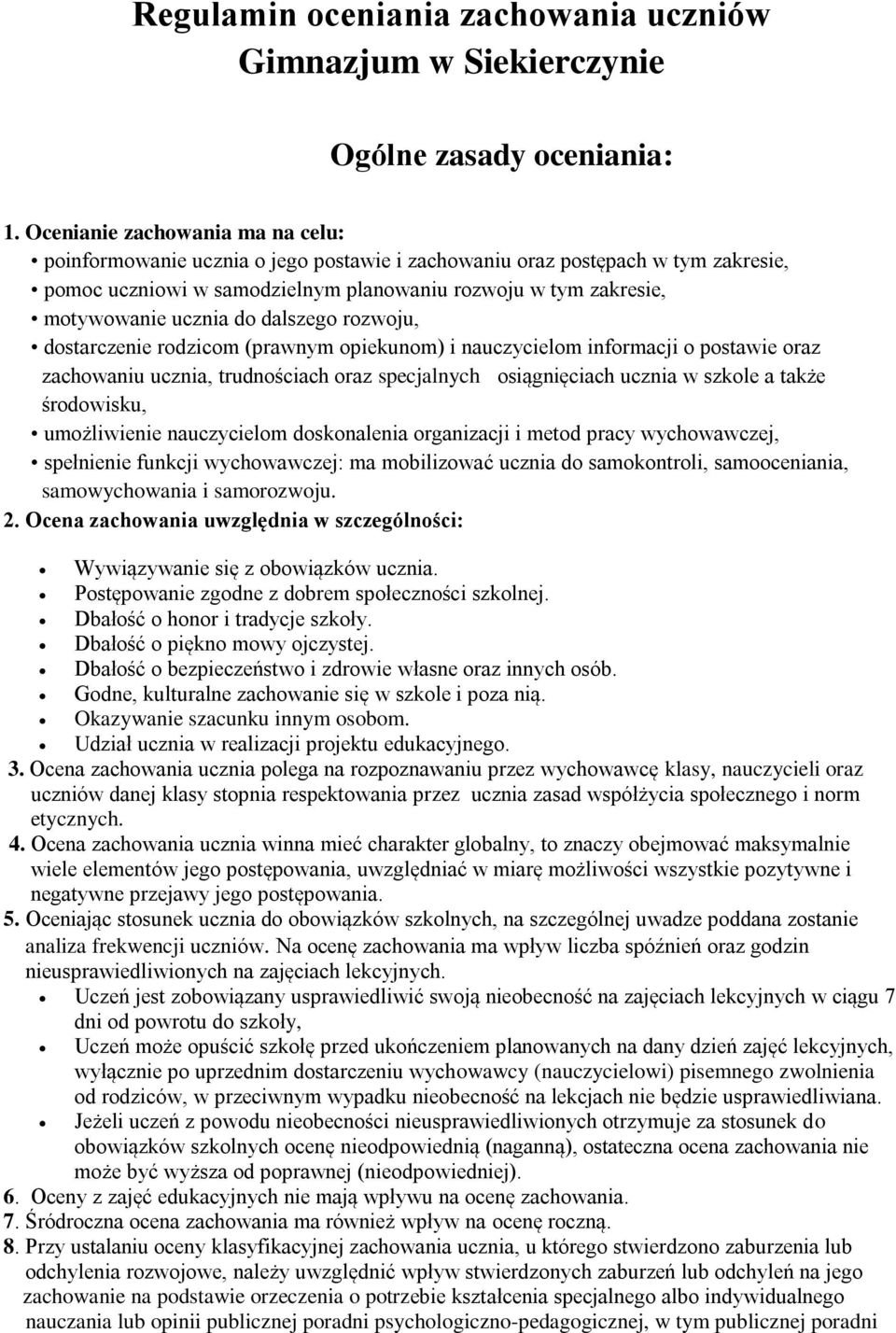 do dalszego rozwoju, dostarczenie rodzicom (prawnym opiekunom) i nauczycielom informacji o postawie oraz zachowaniu ucznia, trudnościach oraz specjalnych osiągnięciach ucznia w szkole a także