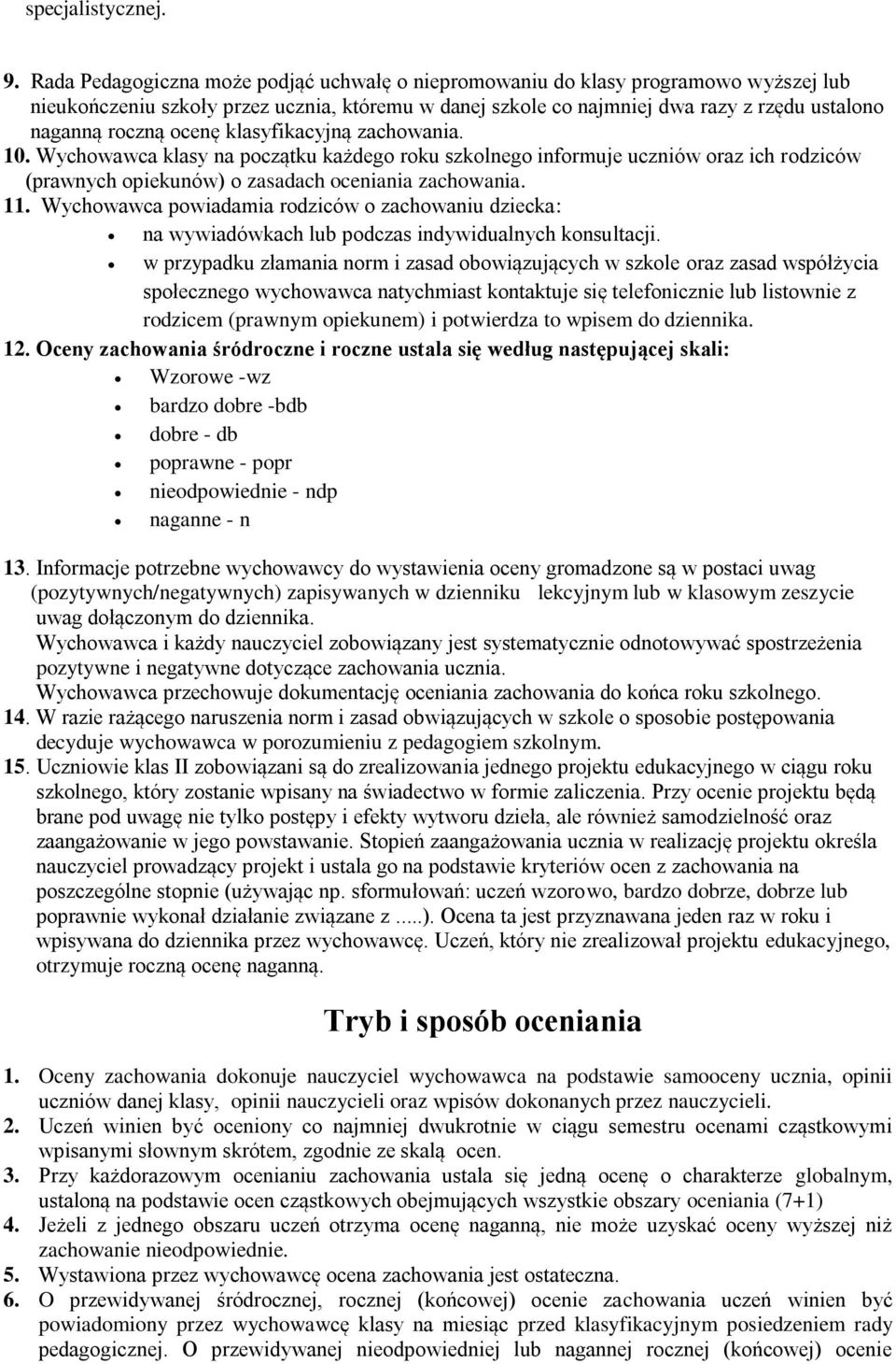 ocenę klasyfikacyjną zachowania. 10. Wychowawca klasy na początku każdego roku szkolnego informuje uczniów oraz ich rodziców (prawnych opiekunów) o zasadach oceniania zachowania. 11.