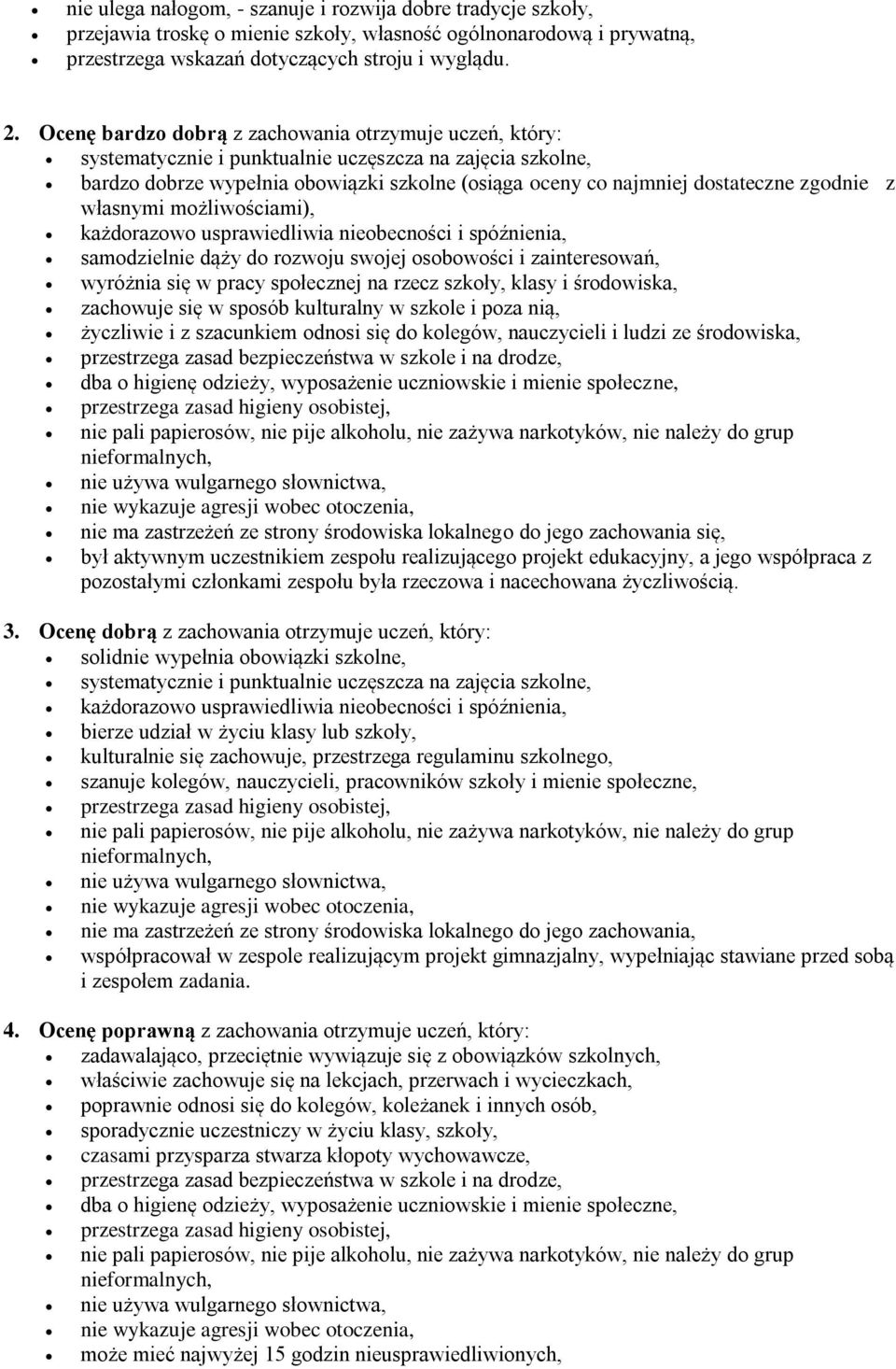 zgodnie z własnymi możliwościami), każdorazowo usprawiedliwia nieobecności i spóźnienia, samodzielnie dąży do rozwoju swojej osobowości i zainteresowań, wyróżnia się w pracy społecznej na rzecz