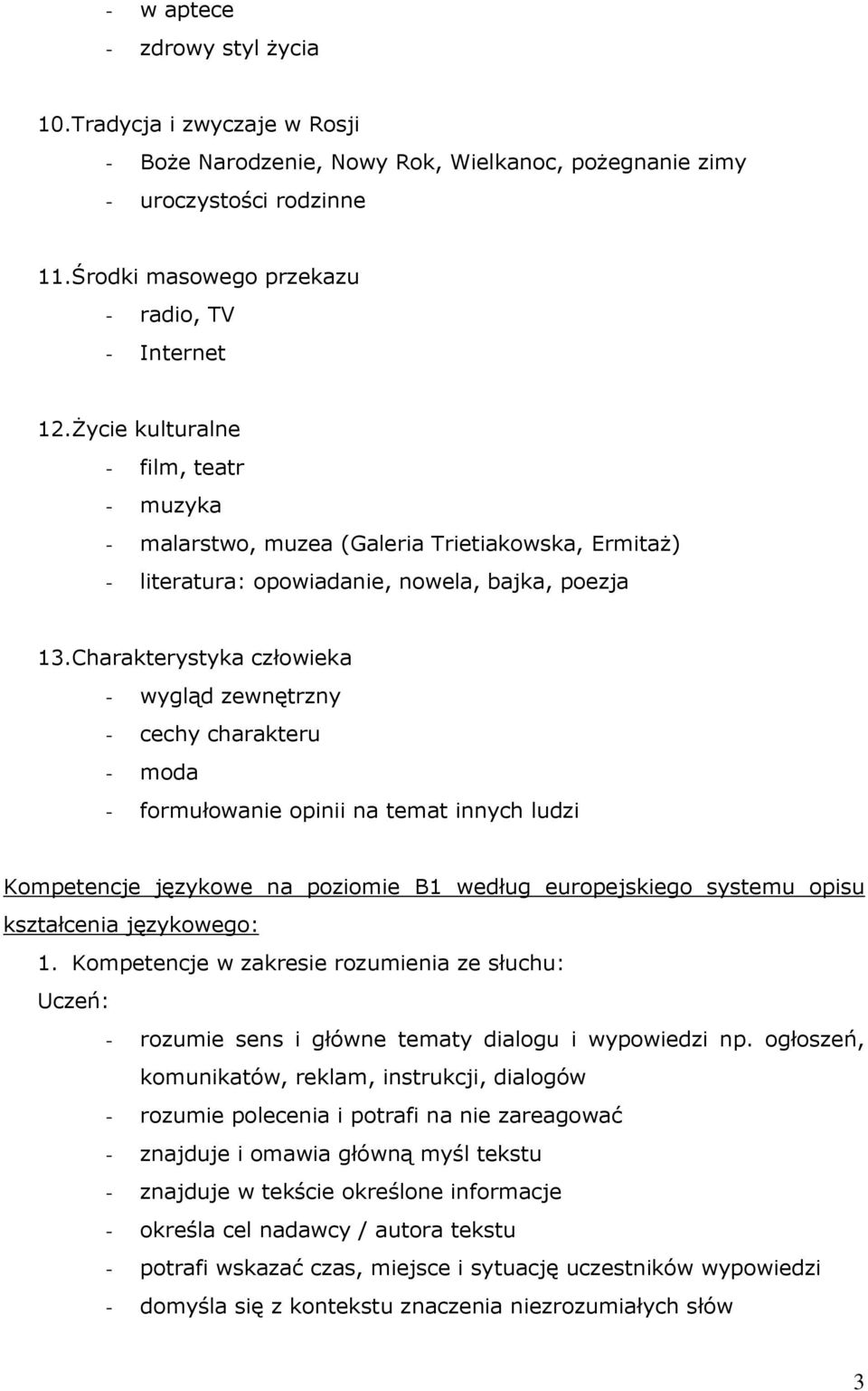 Charakterystyka człowieka - wygląd zewnętrzny - cechy charakteru - moda - formułowanie opinii na temat innych ludzi Kompetencje językowe na poziomie B1 według europejskiego systemu opisu kształcenia