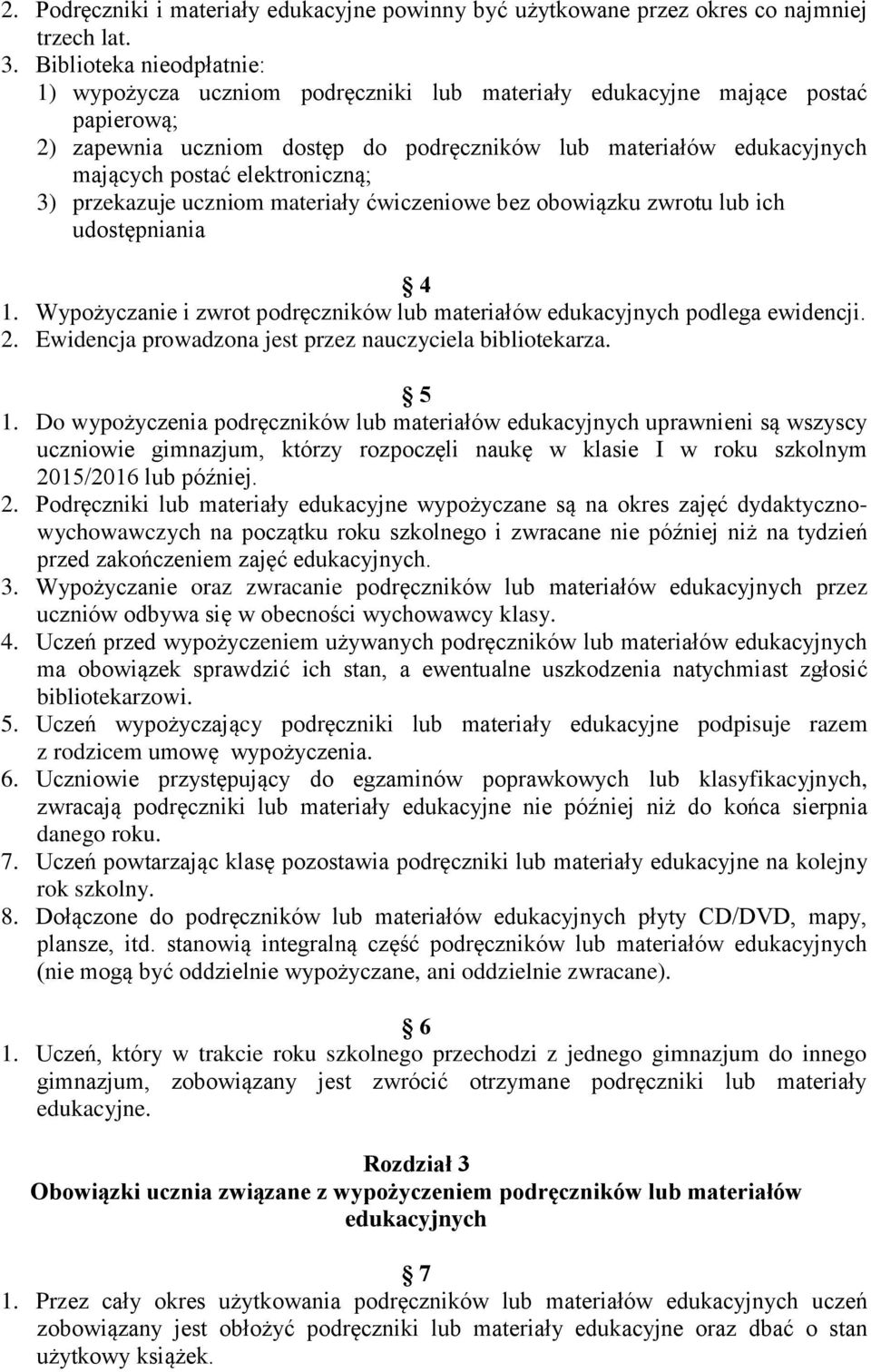 elektroniczną; 3) przekazuje uczniom materiały ćwiczeniowe bez obowiązku zwrotu lub ich udostępniania 4 1. Wypożyczanie i zwrot podręczników lub materiałów edukacyjnych podlega ewidencji. 2.