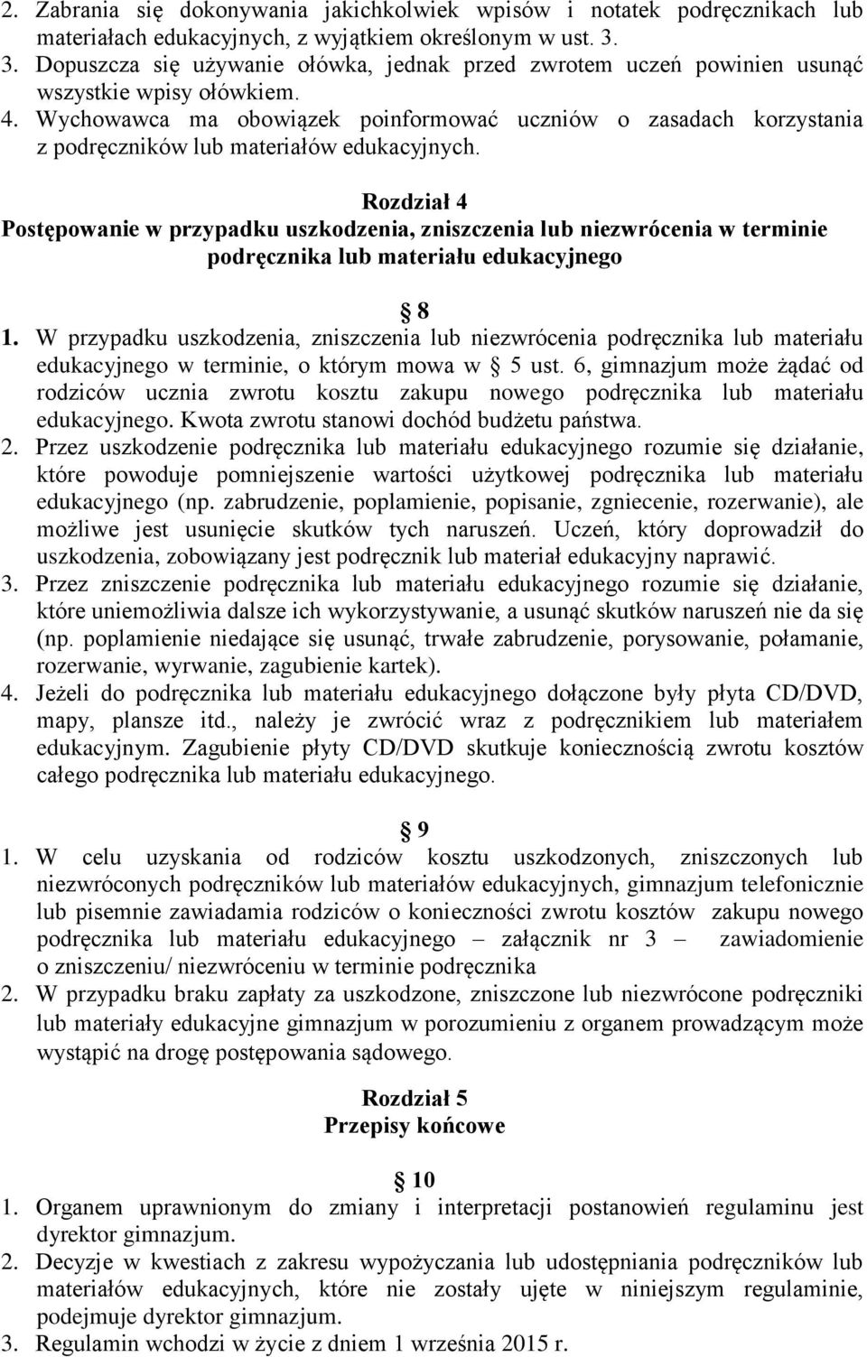 Wychowawca ma obowiązek poinformować uczniów o zasadach korzystania z podręczników lub materiałów edukacyjnych.