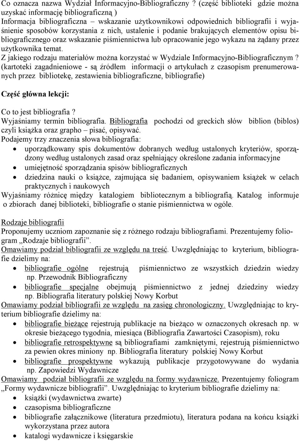 podanie brakujących elementów opisu bibliograficznego oraz wskazanie piśmiennictwa lub opracowanie jego wykazu na żądany przez użytkownika temat.