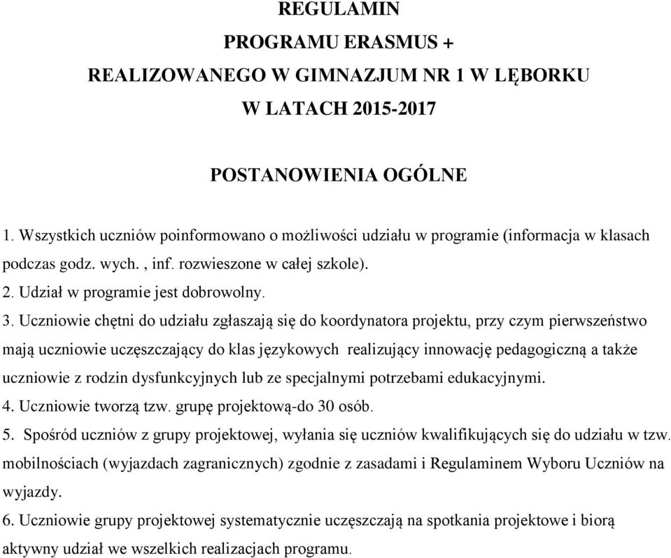 Uczniowie chętni do udziału zgłaszają się do koordynatora projektu, przy czym pierwszeństwo mają uczniowie uczęszczający do klas językowych realizujący innowację pedagogiczną a także uczniowie z