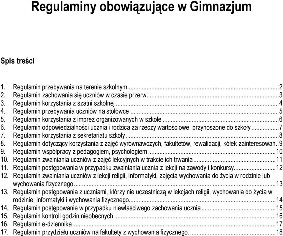 Regulamin odpowiedzialności ucznia i rodzica za rzeczy wartościowe przynoszone do szkoły... 7 7. Regulamin korzystania z sekretariatu szkoły... 8 8.