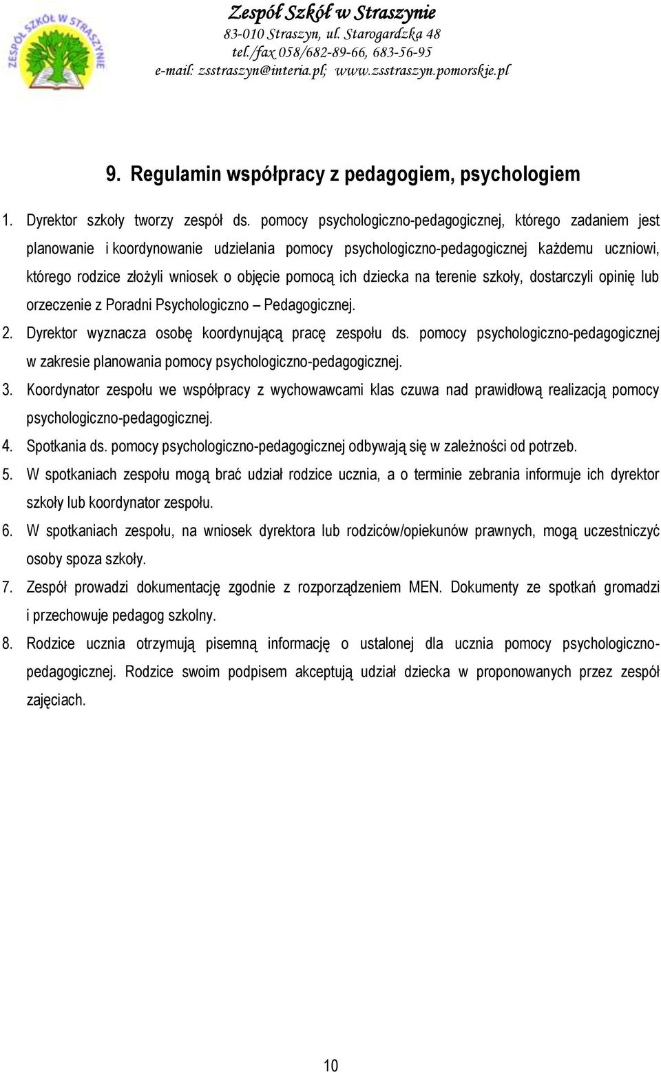 ich dziecka na terenie szkoły, dostarczyli opinię lub orzeczenie z Poradni Psychologiczno Pedagogicznej. 2. Dyrektor wyznacza osobę koordynującą pracę zespołu ds.