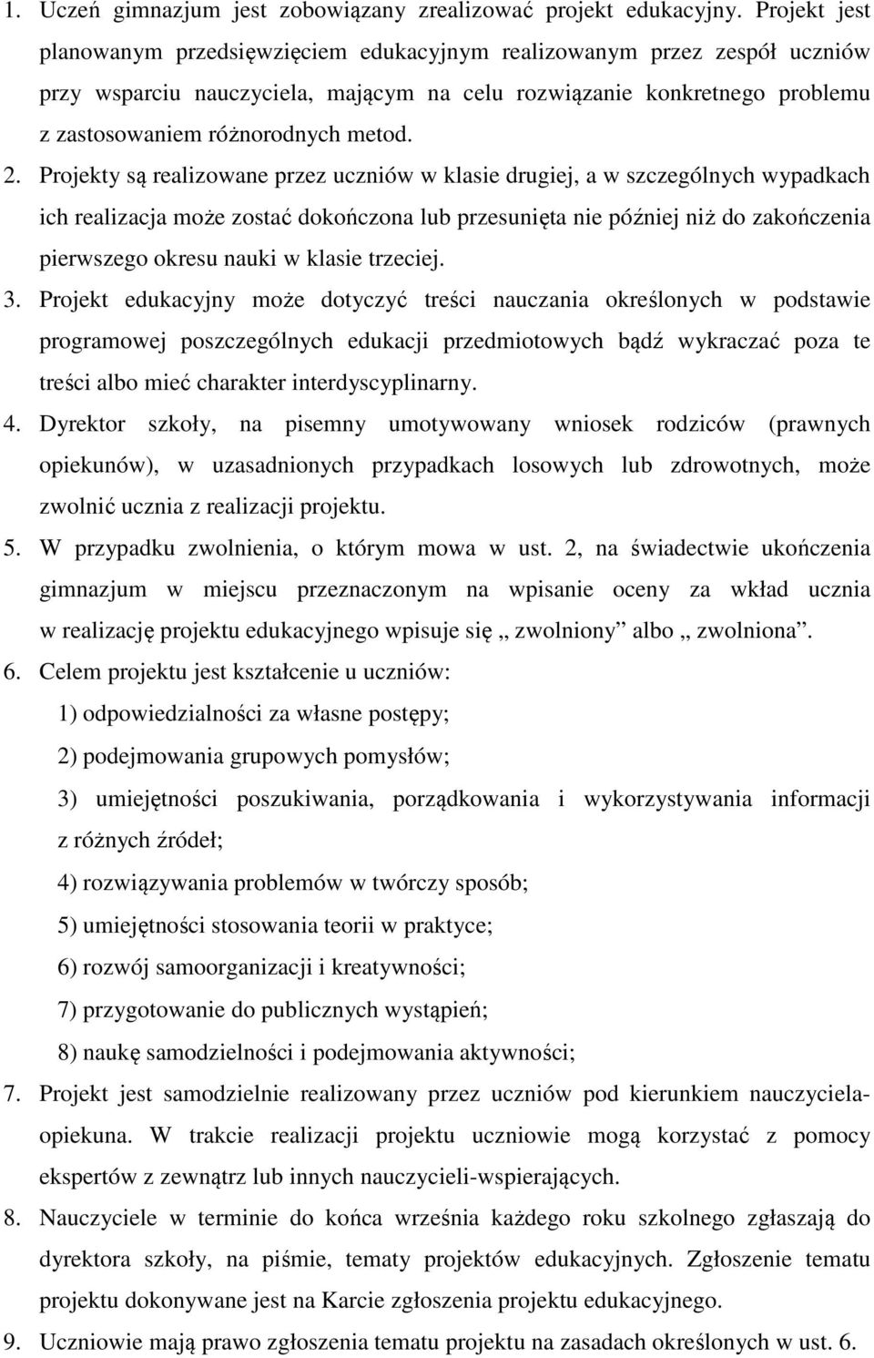 2. Projekty są realizowane przez uczniów w klasie drugiej, a w szczególnych wypadkach ich realizacja może zostać dokończona lub przesunięta nie później niż do zakończenia pierwszego okresu nauki w