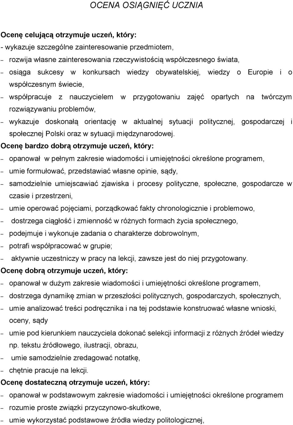 orientację w aktualnej sytuacji politycznej, gospodarczej i społecznej Polski oraz w sytuacji międzynarodowej.