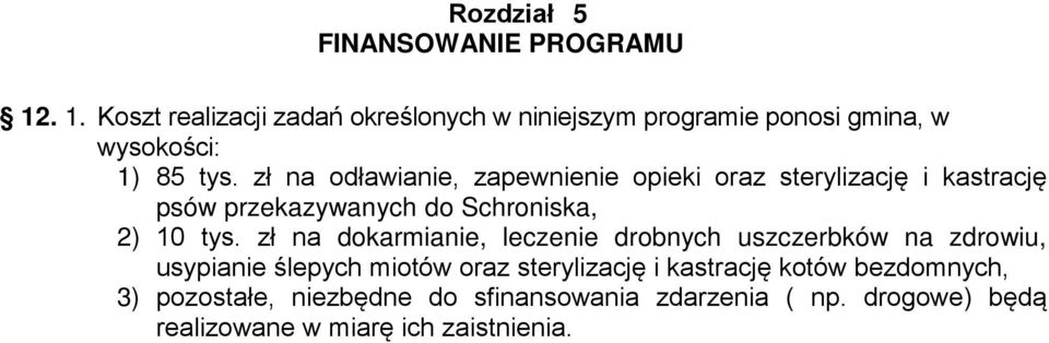 zł na odławianie, zapewnienie opieki oraz sterylizację i kastrację psów przekazywanych do Schroniska, 2) 10 tys.