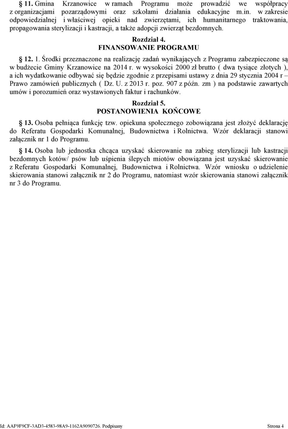 w wysokości 2000 zł brutto ( dwa tysiące złotych ), a ich wydatkowanie odbywać się będzie zgodnie z przepisami ustawy z dnia 29 stycznia 2004 r Prawo zamówień publicznych ( Dz. U. z 2013 r. poz.