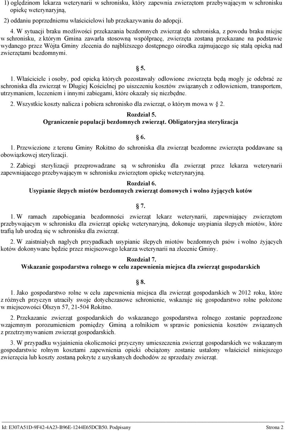 wydanego przez Wójta Gminy zlecenia do najbliższego dostępnego ośrodka zajmującego się stałą opieką nad zwierzętami bezdomnymi. 5. 1.