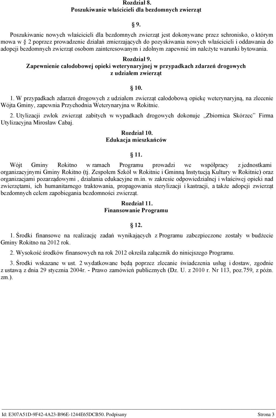 adopcji bezdomnych zwierząt osobom zainteresowanym i zdolnym zapewnić im należyte warunki bytowania. Rozdział 9.