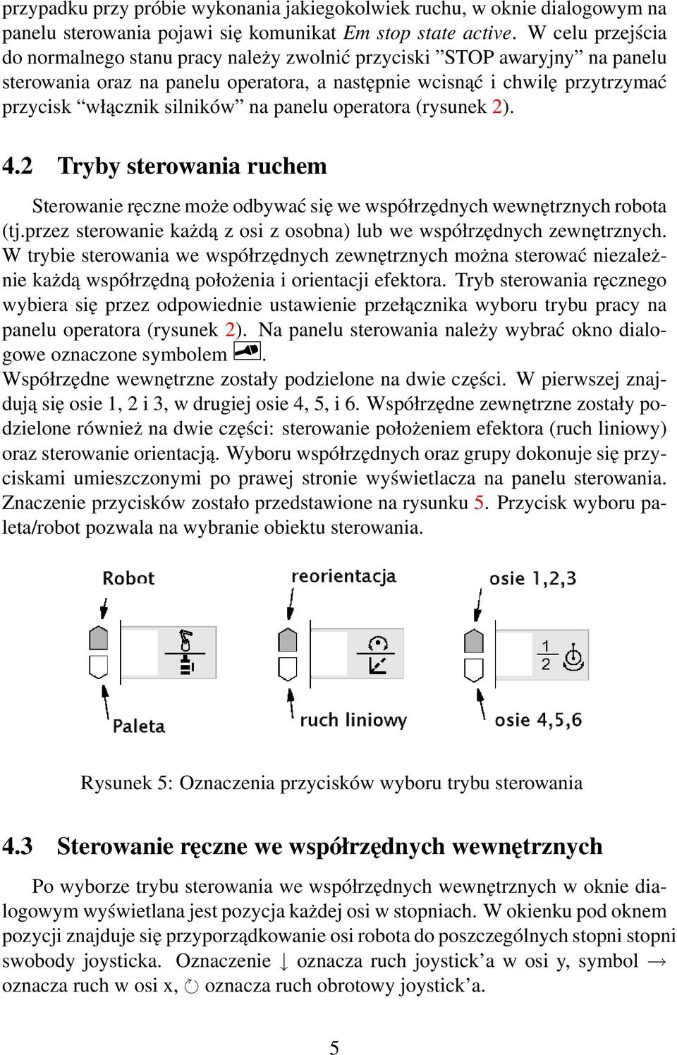 panelu operatora (rysunek 2). 4.2 Tryby sterowania ruchem Sterowanie ręczne może odbywać się we współrzędnych wewnętrznych robota (tj.