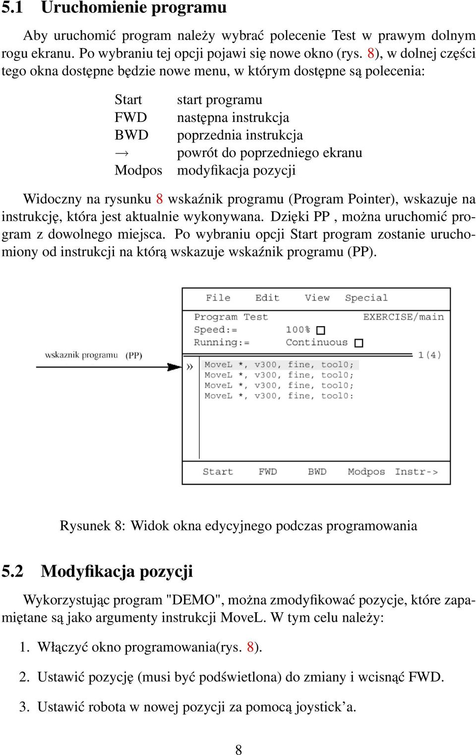 modyfikacja pozycji Widoczny na rysunku 8 wskaźnik programu (Program Pointer), wskazuje na instrukcję, która jest aktualnie wykonywana. Dzięki PP, można uruchomić program z dowolnego miejsca.