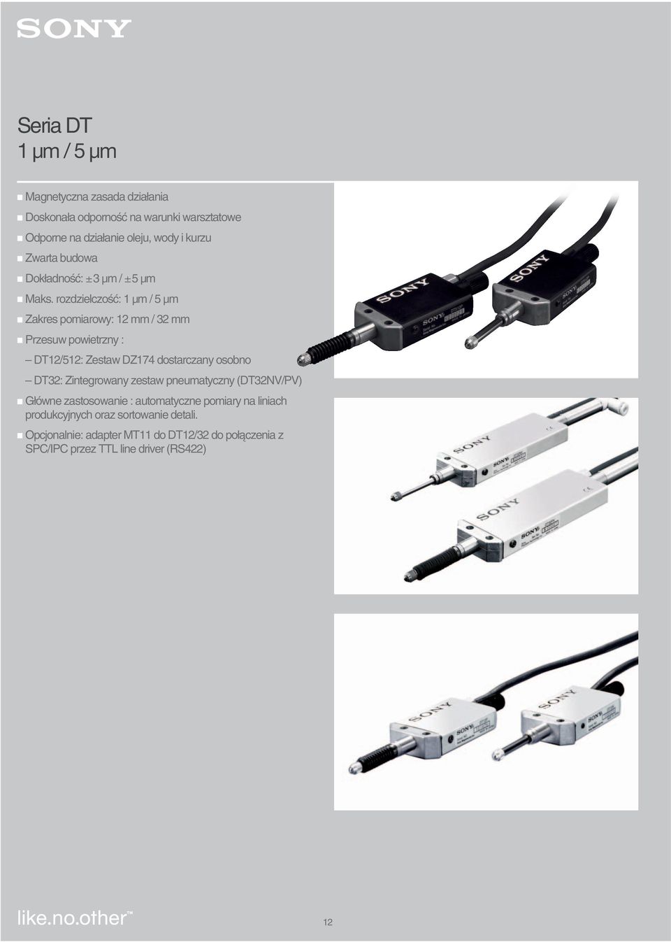 rozdzielczoêç: 1 µm / 5 µm Zakres pomiarowy: 12 mm / 32 mm Przesuw powietrzny : DT12/512: Zestaw DZ174 dostarczany osobno DT32: