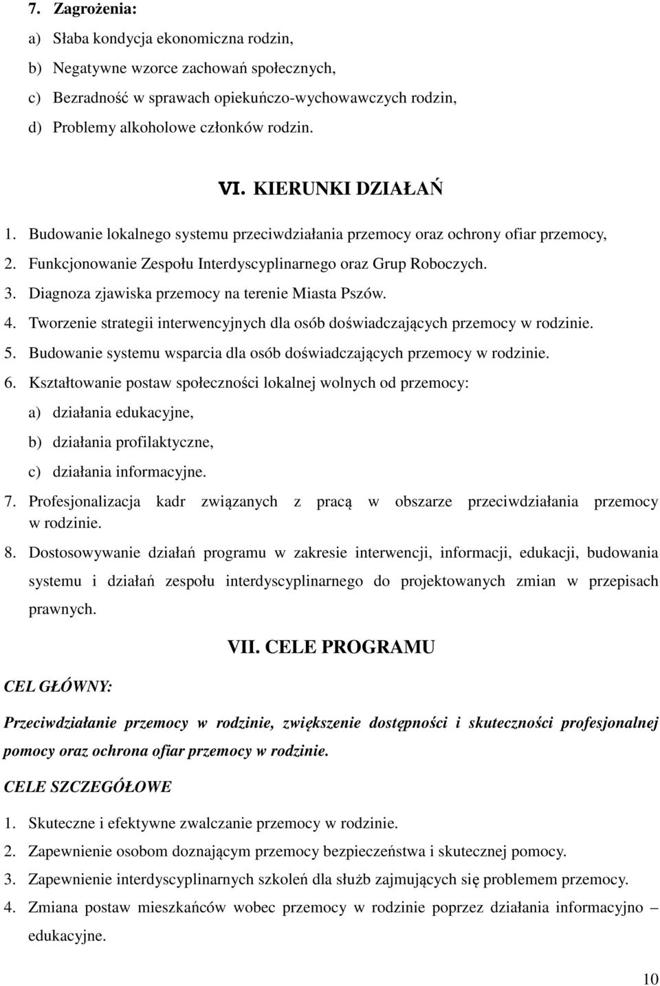 Diagnoza zjawiska przemocy na terenie Miasta Pszów. 4. Tworzenie strategii interwencyjnych dla osób doświadczających przemocy w rodzinie. 5.