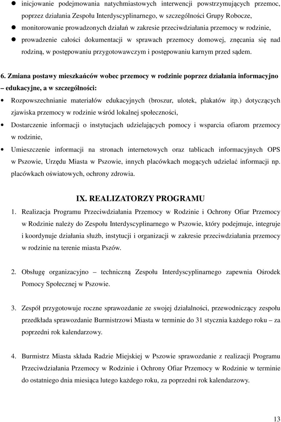 6. Zmiana postawy mieszkańców wobec przemocy w rodzinie poprzez działania informacyjno edukacyjne, a w szczególności: Rozpowszechnianie materiałów edukacyjnych (broszur, ulotek, plakatów itp.