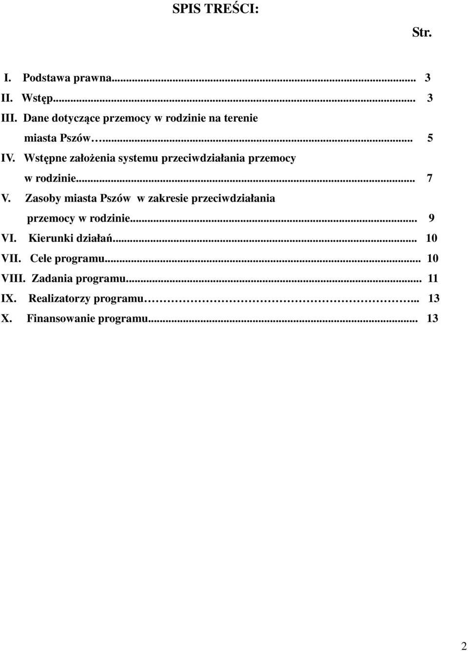 Wstępne założenia systemu przeciwdziałania przemocy w rodzinie... 7 V.