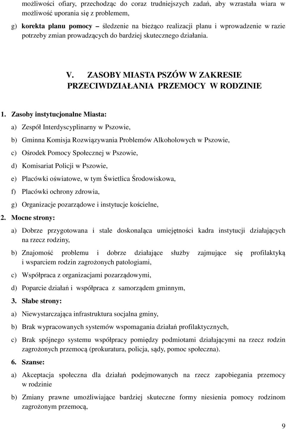 Zasoby instytucjonalne Miasta: a) Zespół Interdyscyplinarny w Pszowie, b) Gminna Komisja Rozwiązywania Problemów Alkoholowych w Pszowie, c) Ośrodek Pomocy Społecznej w Pszowie, d) Komisariat Policji