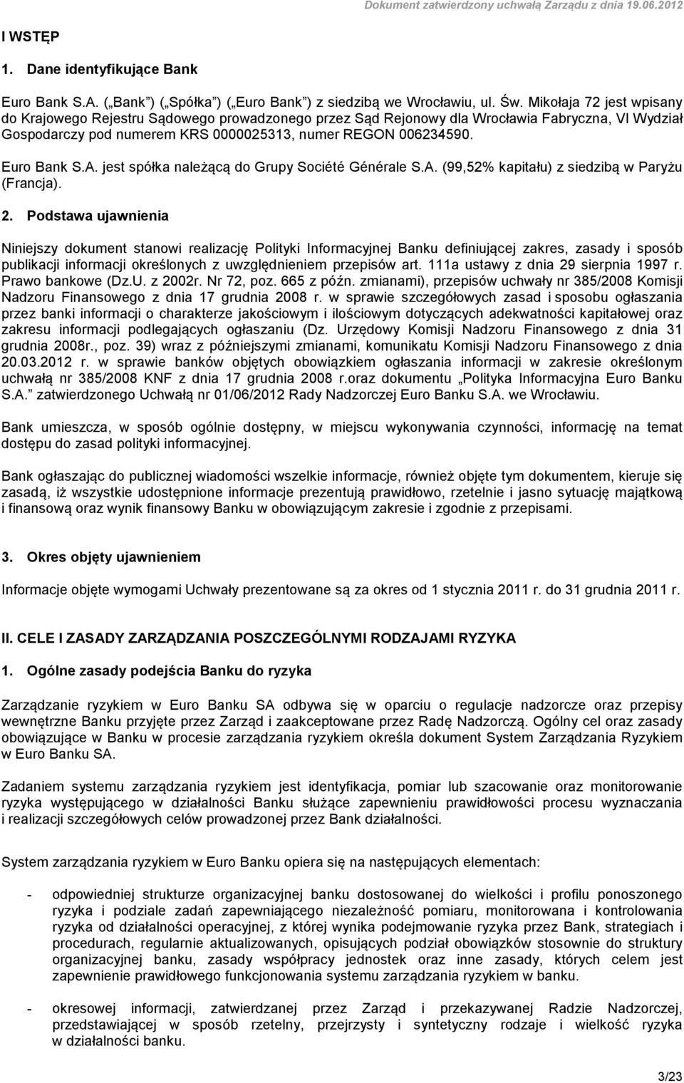 A. jest spółka należącą do Grupy Société Générale S.A. (99,52% kapitału) z siedzibą w Paryżu (Francja). 2.