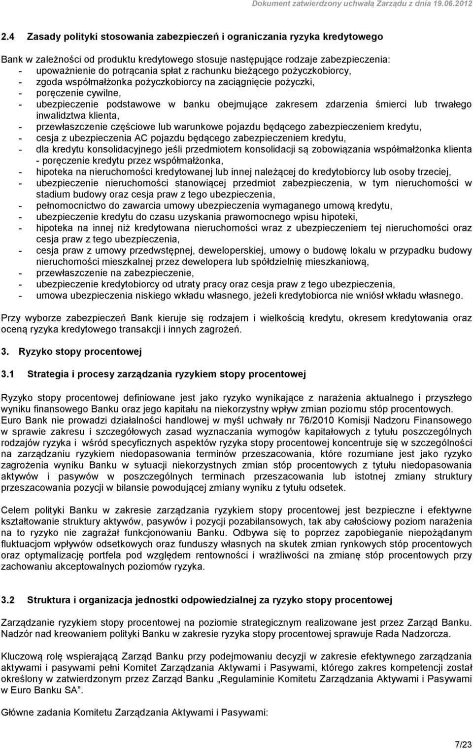 trwałego inwalidztwa klienta, - przewłaszczenie częściowe lub warunkowe pojazdu będącego zabezpieczeniem kredytu, - cesja z ubezpieczenia AC pojazdu będącego zabezpieczeniem kredytu, - dla kredytu